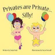 Privates Are Private ... Silly! di Linda Violo edito da AUTHORHOUSE