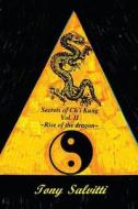 Secrets of Ch'i Kung Rise of the Dragon Volume II: Rise of the Dragon di Tony Salvitti edito da Createspace