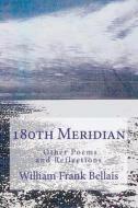 180th Meridian: And Other Poems di William Frank Bellais edito da Createspace