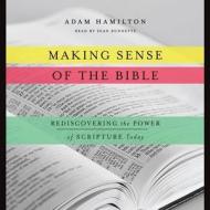 Making Sense of the Bible: Rediscovering the Power of Scripture Today di Adam Hamilton edito da Blackstone Audiobooks