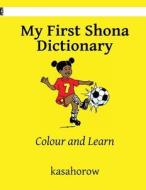 My First Shona Dictionary: Colour and Learn di Kasahorow edito da Createspace
