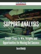 Support Analysis - Simple Steps To Win, Insights And Opportunities For Maxing Out Success di Gerard Blokdijk edito da Complete Publishing