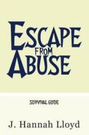 Escape from Abuse: Survival Guide di J. Hannah Lloyd edito da Createspace