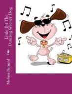 Little Bit the Dancing Wiener Dog di Melissa Barnard edito da Createspace