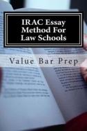 Irac Essay Method for Law Schools: The A to Z of Awesome Law School Essay Creation. di Value Bar Prep edito da Createspace