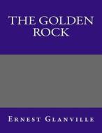 The Golden Rock di Ernest Glanville edito da Createspace