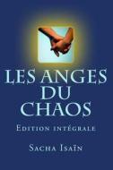 Les Anges Du Chaos - Integrale: Edition Integrale di Sacha Isain edito da Createspace