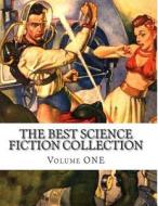 The Best Science Fiction Collection Volume One di Maurice Thompson edito da Createspace