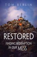 Restored: Finding Redemption in Our Mess di Tom Berlin edito da ABINGDON PR