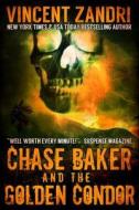 Chase Baker and the Golden Condor: A Chase Baker Thriller Book 2) di Vincent Zandri edito da Createspace