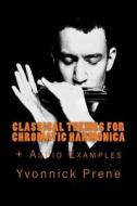Classical Themes for Chromatic Harmonica: +Audio Mp3s di Yvonnick Prene edito da Createspace