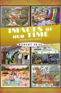 Images of Our Time di Robert Skaf edito da Xlibris