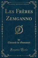 Les Freres Zemganno (Classic Reprint) di Edmond De Goncourt edito da Forgotten Books