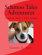 Schmoo Has a New Home: Schmoo Tales Adventures Series di Cheryl G. Kaye edito da Createspace Independent Publishing Platform