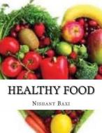 Healthy Food di MR Nishant K. Baxi edito da Createspace Independent Publishing Platform