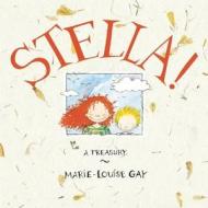 Stella!: A Treasury di Marie-Louise Gay edito da Groundwood Books