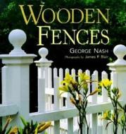 Wooden Fences di George Nash edito da Taunton Press