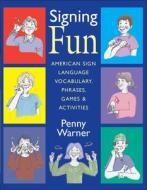 Signing Fun - American Sign Language Vocabulary, Phrases, Games and Activities di Penny Warner edito da Gallaudet University Press