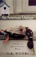 An American Outrage: A Novel of Qullifarkeag, Maine di G. K. Wuori edito da Algonquin Books of Chapel Hill