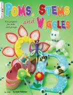 Poms, Stems and Wiggles: Fun Projects for Kids and Groups di Linda Valentino edito da FOX CHAPEL PUB CO INC