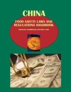 China Food Safety Laws and Regulations Handbook - Strategic Information and Basic Laws edito da International Business Publications, USA