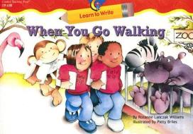 When You Go Walking di Rozanne Lanczak Williams edito da Creative Teaching Press