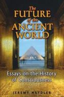 The Future of the Ancient World di Jeremy Naydler edito da Inner Traditions Bear and Company