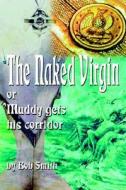 The Naked Virgin di Bob Smith edito da Xlibris Corporation