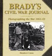 Brady's Civil War Journal: Day-By-Day Events 1861 1865 di Theodore P. Savas, Tom Murphy edito da Skyhorse Publishing