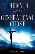 The Myth of the Generational Curse di G. a. N. James edito da XULON PR