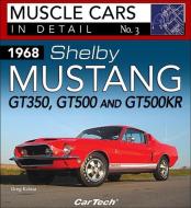 1968 Shelby Mustang Gt350, Gt500 and Gt500kr di Greg Kolasa edito da CarTech Inc
