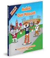 Aubie Is Our Mascot di Jason Wells, Jeff Wells edito da MASCOT BOOKS