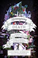 Reimagining Death di Lucinda Herring edito da North Atlantic Books,U.S.
