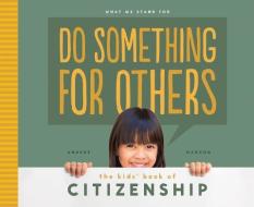 Do Something for Others:: The Kids' Book of Citizenship di Anders Hanson edito da ABDO PUB CO