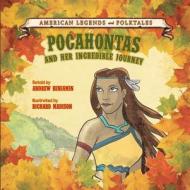Pocahontas and Her Incredible Journey di Andrew Benjamin, Dean Miller edito da Cavendish Square Publishing
