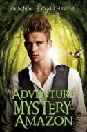 The Adventure And Mystery Of The Amazon di Anna Rominger edito da Tate Publishing & Enterprises