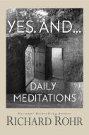 Yes, And...: Daily Meditations di Richard Rohr edito da FRANCISCAN MEDIA