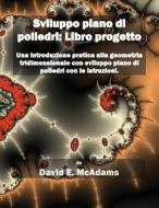 Sviluppo piano di poliedri di David E McAdams edito da Life is a Story Problem LLC