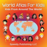 World Atlas For Kids - Kids From Around The World di Speedy Publishing Llc edito da Speedy Publishing LLC