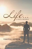 Life... A Fickle Mistress di Timothy Patrick edito da Page Publishing Inc