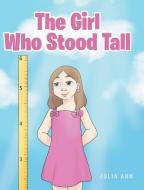 The Girl Who Stood Tall di Julia Ann edito da Covenant Books