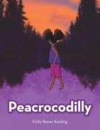 Peacrocodilly di Felita Renee Kealing edito da Archway Publishing