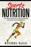 SPORTS NUTRITION: THE BASE MANUAL FOR OB di RACHEL HALL edito da LIGHTNING SOURCE UK LTD