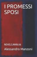 I Promessi Sposi: Novels.Man.06 di Alessandro Manzoni edito da LIGHTNING SOURCE INC
