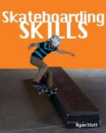 Skateboarding Skills: Everything a New Rider Needs to Know di Ryan Stutt edito da Firefly Books Ltd