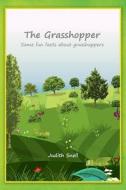Fun Facts About Familiar Insects: The Grasshopper di Judith Snell edito da Austin Macauley Publishers