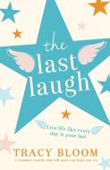 The Last Laugh: A Romantic Comedy That Will Make You Laugh and Cry di Tracy Bloom edito da BOOKOUTURE