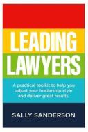 Leading Lawyers di Sanderson Sally Sanderson edito da Practical Inspiration Publishing