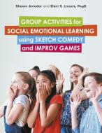 Group Activities for Social Emotional Learning Using Sketch Comedy and Improv Games di Shawn Amador, Eleni Liossis edito da JESSICA KINGSLEY PUBL INC
