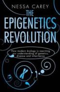 Epigenetics Revolution: How Modern Biology Is Rewriting Our Understanding of Genetics, Disease and Inheritance di Nessa Carey edito da Icon Books